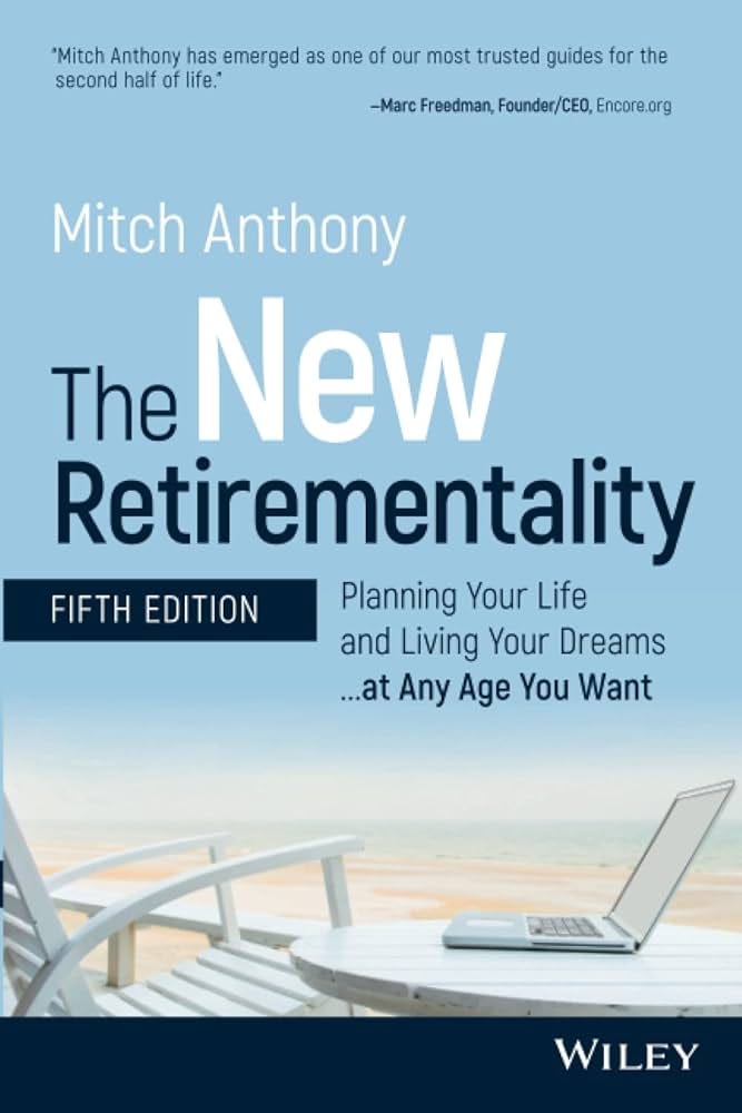 The New Retirementality: Planning Your Life and Living Your Dreams...at Any  Age You Want: Anthony, Mitch: 9781119611486: Amazon.com: Books