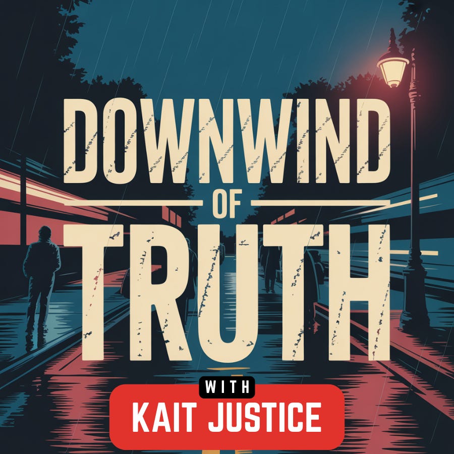 Downwind of Truth with Kait Justice