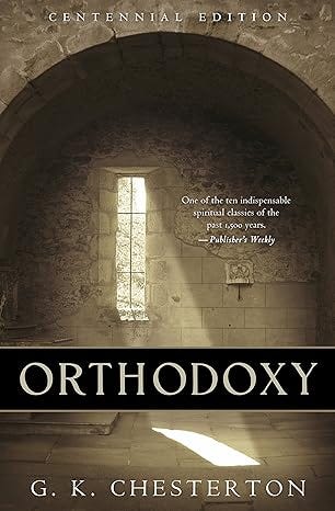 Orthodoxy: Illustrated Centennial Edition (G. K. Chesterton Book 2)