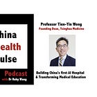 Building China's First AI Hospital & Transforming Medical Education - with Prof. Tien-Yin Wong