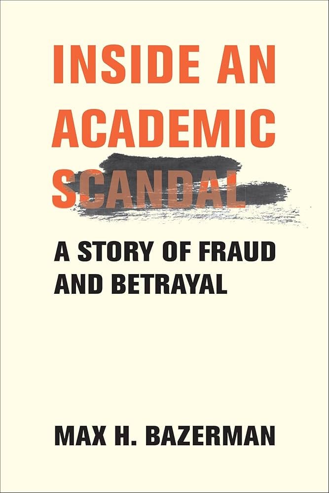 Amazon.com: Inside an Academic Scandal: A Story of Fraud and Betrayal: 9780262049887: Bazerman, Max H.: Books Amazon.com: Inside an Academic Scandal: A Story of Fraud and Betrayal: 9780262049887: Bazerman, Max H.: Books