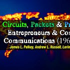💻Circuits, Packets & Protocols: Entrepreneurs & Computer Communications [Pelkey; Russell; Robbins]