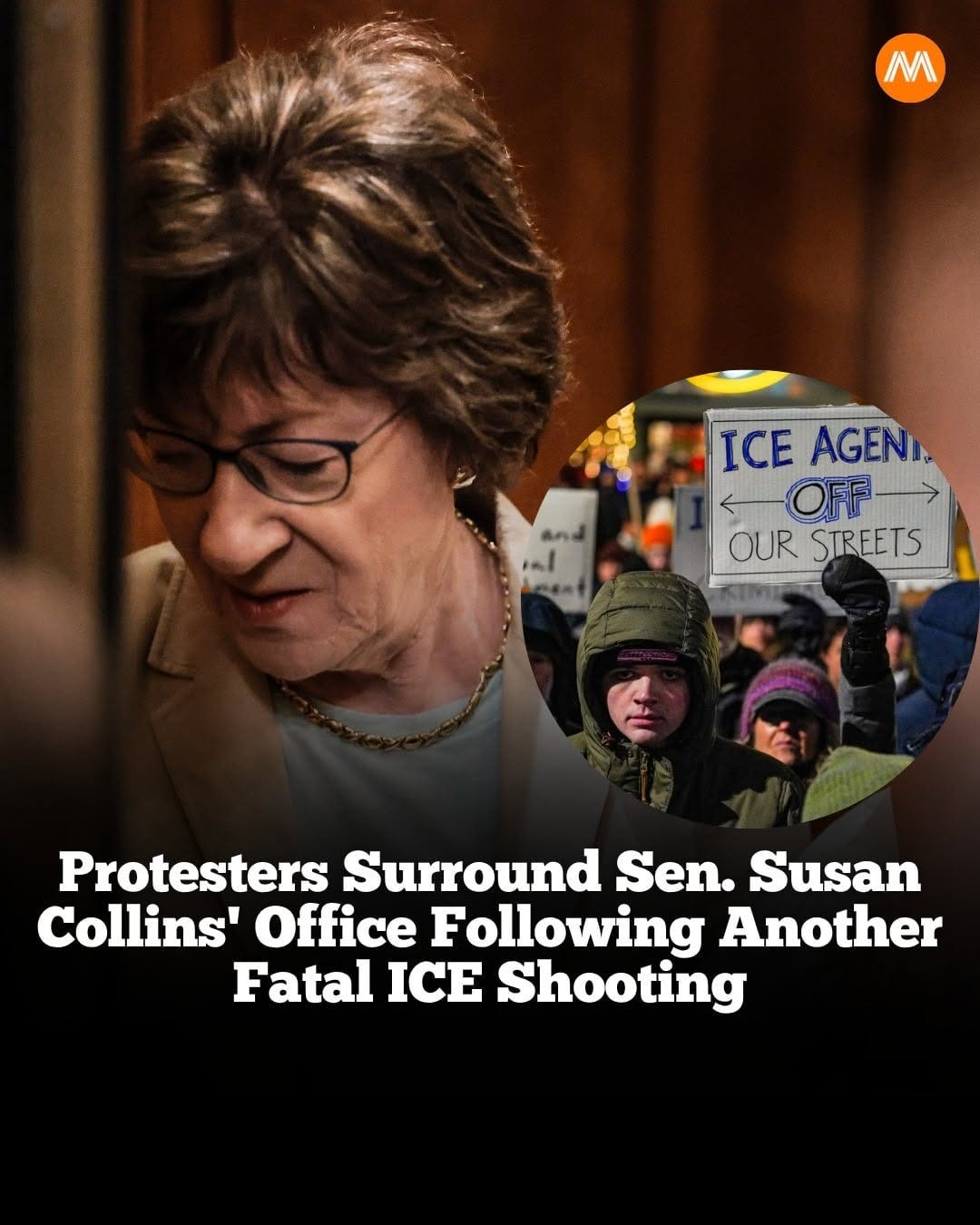 May be an image of text that says 'M M ИCE ICEAGENI AGENI OFF- OFF OUR STREETS al 込 Protesters Surround Sen. Susan Collins' Office Following Another Fatal ICE Shooting'