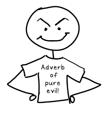 Adverbs in Writing: The Good, The Bad, and The Sometimes