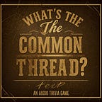 What's the Common Thread - A Music Trivia Game