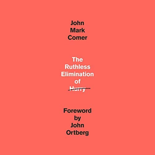 Amazon.com: The Ruthless Elimination of Hurry: How to Stay Emotionally  Healthy and Spiritually Alive in the Chaos of the Modern World (Audible  Audio Edition): John Mark Comer, John Ortberg - foreword, John