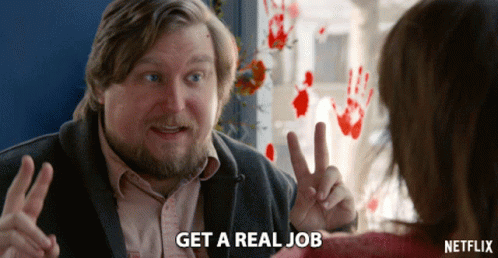Get A Real Job Grow Up GIF - Get A Real Job Grow Up Get A Job - Discover &  Share GIFs
