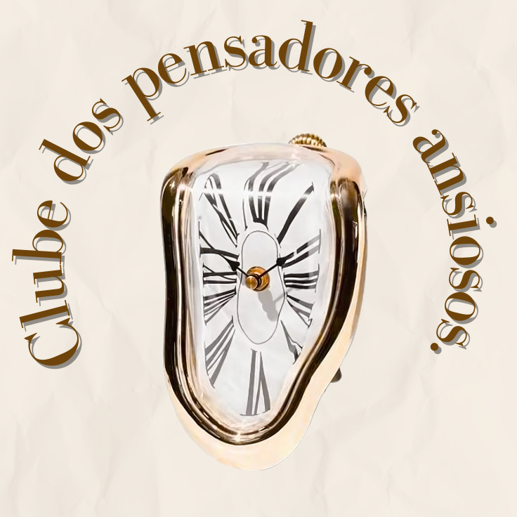 Clube dos pensadores ansiosos.