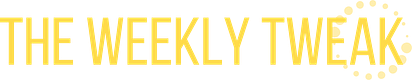 The Weekly Tweak