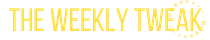 The Weekly Tweak