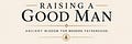 Raising A Good Man