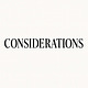 CONSIDERATIONS