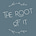 The Root of It 