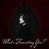 What's Haunting You?