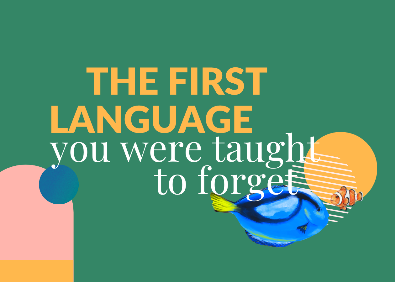 the first language you were taught to forget