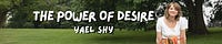 The Power of Desire: Yael Shy