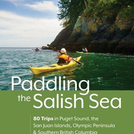 Paddling the Salish Sea, 80 Trips with Rob Casey