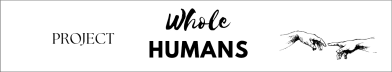 PROJECT WHOLE HUMANS