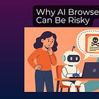 Why AI Browsers Can Be Risky (and How to Stay Safe)