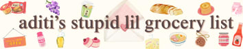 aditi's stupid lil grocery list