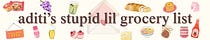 aditi's stupid lil grocery list