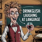 Drinkglish Post 1: Funny Grammar [Mis-] Translations