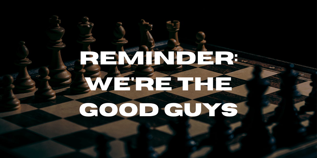 Reminder: We're the Good Guys