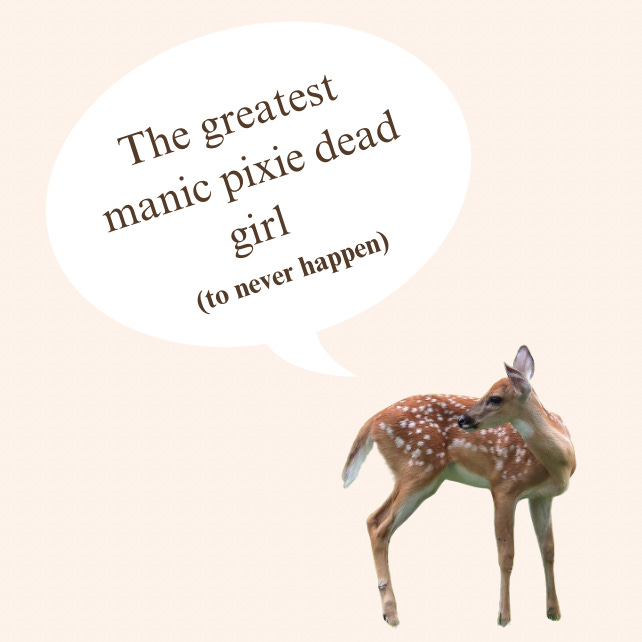 the greatest manic pixie dead girl to never happen