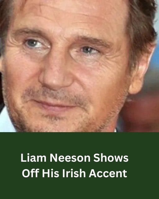 May be an image of 1 person and text that says "Liam Neeson Neeso Shows Off His Irish Accent"
