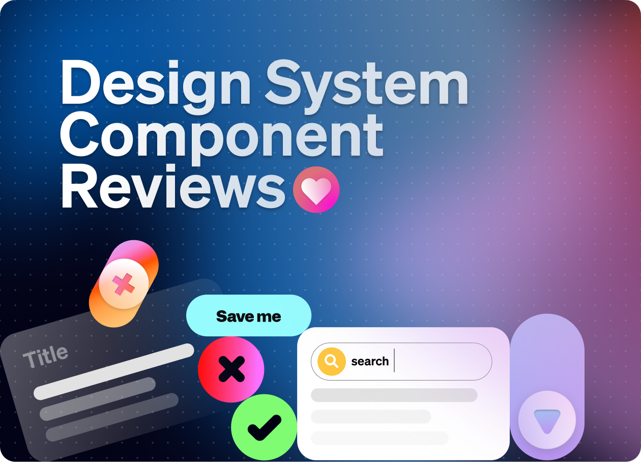 Design System Component Reviews - by Romina Kavcic