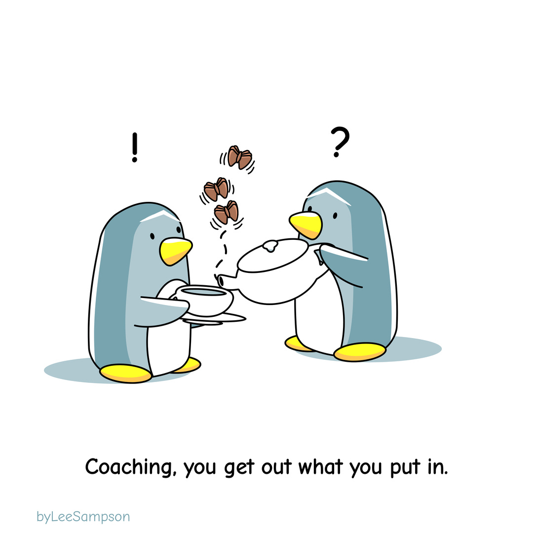 A leadership cartoon about coaching featuring penguins illustrating you get out what you put in by Lee Sampson.
