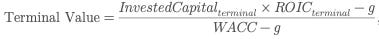 Terminal value formula using invested capital times ROIC minus growth, divided by WACC minus growth rate.