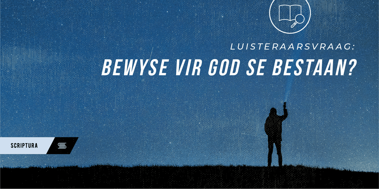 Luisteraarsvraag: Bewyse vir God se bestaan