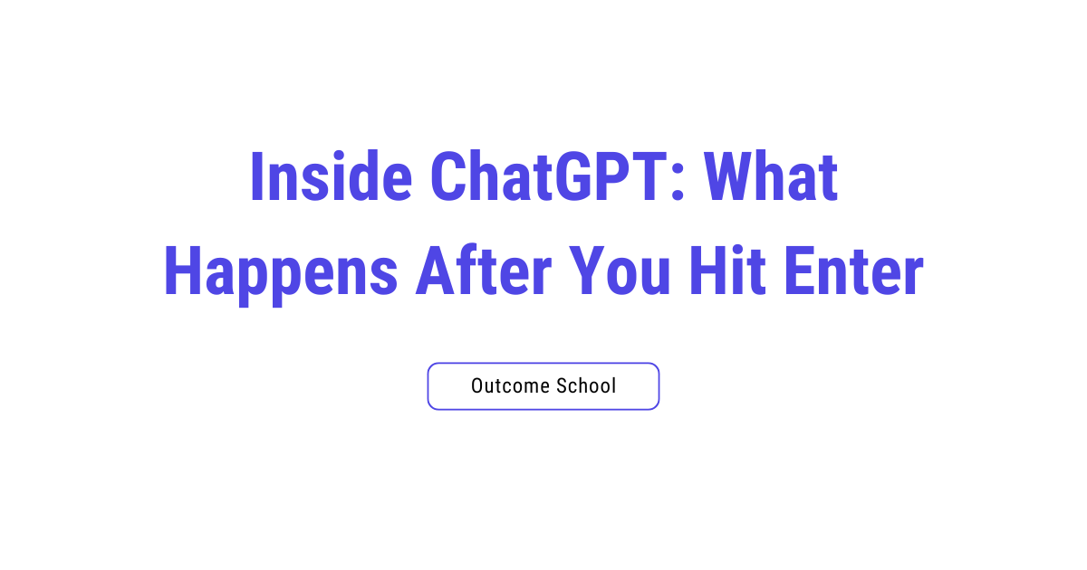 Inside ChatGPT: What Happens After You Hit Enter