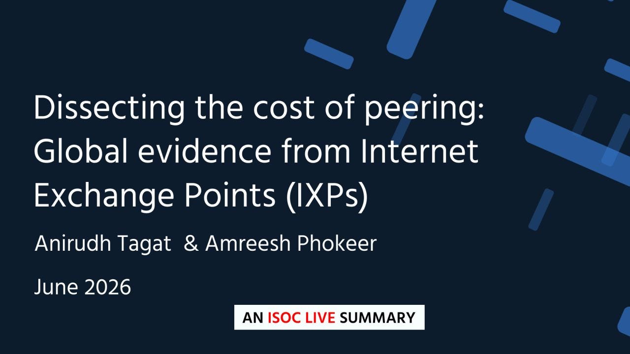 Title slide for an ISOC LIVE SUMMARY presentation. Dark navy blue background with abstract blue rectangular accents scattered diagonally across the frame. Large white text reads: “Dissecting the cost of peering: Global evidence from Internet Exchange Points (IXPs)”. Beneath the title are the authors’ names, “Anirudh Tagat & Amreesh Phokeer”, followed by “June 2026”. At the bottom center is a white banner with the text “AN ISOC LIVE SUMMARY”, with “ISOC LIVE” highlighted in red. Title slide for an ISOC LIVE SUMMARY presentation. Dark navy blue background with abstract blue rectangular accents scattered diagonally across the frame. Large white text reads: “Dissecting the cost of peering: Global evidence from Internet Exchange Points (IXPs)”. Beneath the title are the authors’ names, “Anirudh Tagat & Amreesh Phokeer”, followed by “June 2026”. At the bottom center is a white banner with the text “AN ISOC LIVE SUMMARY”, with “ISOC LIVE” highlighted in red.