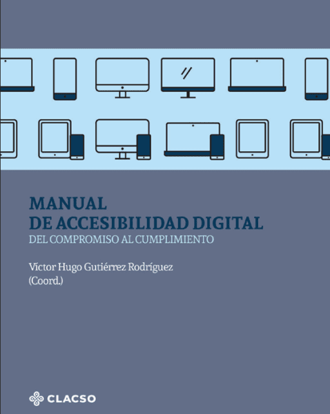 #descrevemospravocê  A imagem apresenta a capa de um livro intitulado "MANUAL DE ACCESIBILIDAD DIGITAL DEL COMPROMISO AL CUMPLIMIENTO", organizado por Víctor Hugo Gutiérrez Rodríguez. O fundo da capa é dividido em duas partes: a superior, de cor azul escura, e a inferior, de tom azul mais claro.  Na parte superior, em letras grandes e destacadas, está o título do livro, "MANUAL DE ACCESIBILIDAD DIGITAL", seguido da frase "DEL COMPROMISO AL CUMPLIMIENTO", um pouco menor. Logo abaixo do título, aparece o nome do organizador, "Víctor Hugo Gutiérrez Rodríguez", com destaque para o cargo de coordenador.  No canto inferior esquerdo da capa, está o logotipo da CLACSO, representado de forma simples e estilizada. Ao longo da parte inferior da capa, há uma linha de ilustrações de dispositivos digitais, como computadores, laptops, tablets e smartphones, todos representados de forma simplificada, em contornos e detalhes mínimos, criando um padrão visual moderno e tecnológico.  A paleta de cores é suave e profissional, com o contraste entre o azul escuro e o azul claro, refletindo o tema de acessibilidade digital de maneira clara e direta.