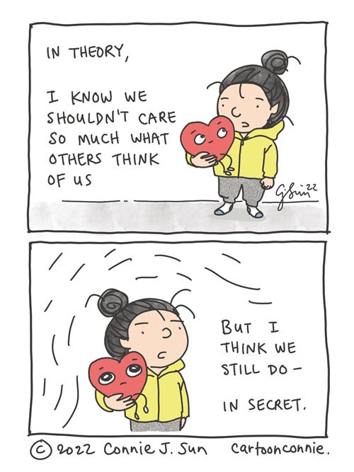 To Care In Secret Two-panel comic of a girl with a bun holding a melon-sized cartoon heart in one arm. Panel 1 text reads, "In theory, I know we shouldn't care so much what others think of us." In panel 2, the girl and the heart both stare into the distance: "But I think we still do -- in secret." Comic strip by Connie Sun, cartoonconnie, 2022.