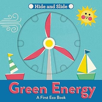 Green Energy: A fun-filled interactive board book series – perfect for nurturing the next Greta Thunberg or David Attenborough! (A First Eco Book)