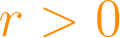 r > 0