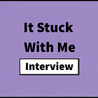 #100: BONUS: Interview – It Stuck With Me