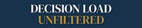 Decision Load Unfiltered