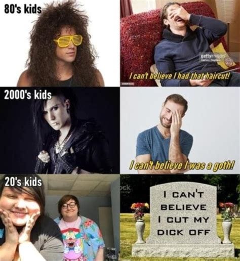 2000's kids, 20's CAN'T BELIEVE I cuT my DICK OFF - iFunny