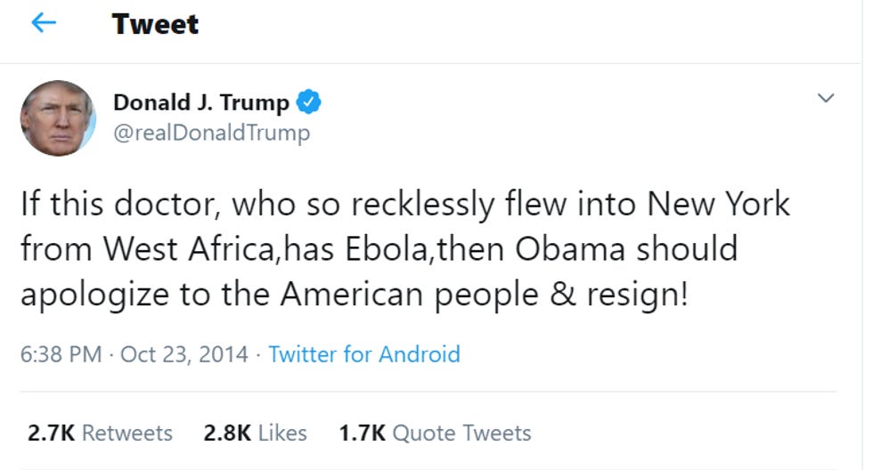 Trump tweet October 23, 2014: "If this doctor, who so recklessly flew into New York from West Africa, has Ebola, then Obama should apologize to the American people & resign! Trump tweet October 23, 2014: "If this doctor, who so recklessly flew into New York from West Africa, has Ebola, then Obama should apologize to the American people & resign!