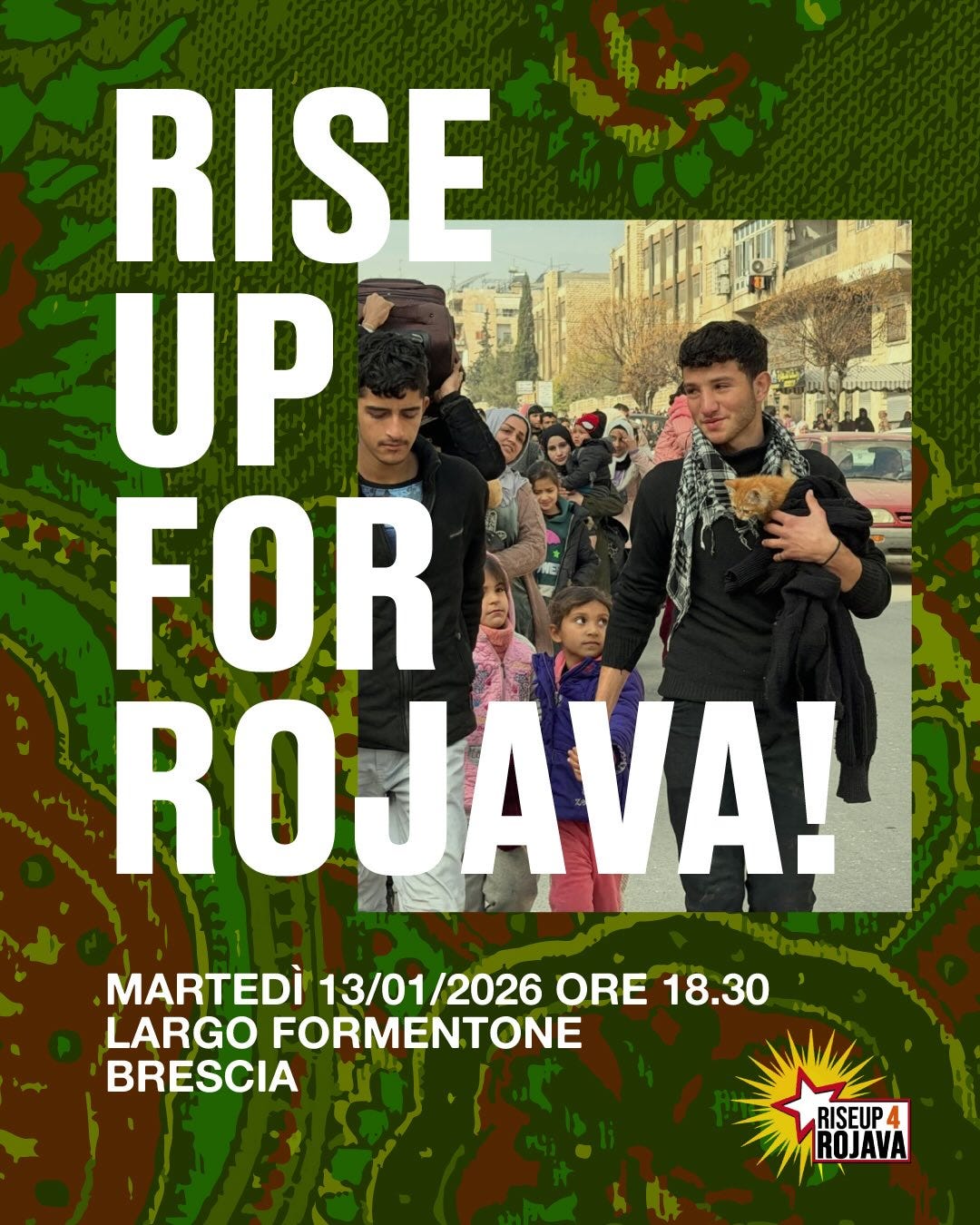 Potrebbe essere un'immagine raffigurante il seguente testo "시원 RISE UP FOR ROJAVA! MARTEDÌ 13/01/2026 ORE 18.30 LARGO FORMENTONE BRESCIA RISFURA ROJAVA RISEUP"
