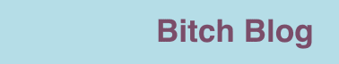 Bitch Blog