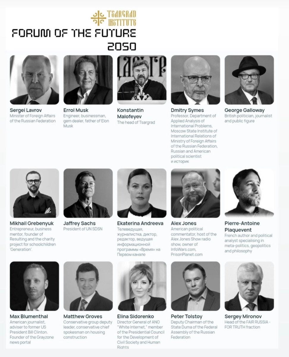 Quite a guest list - from Alex Jones to Errol Musk — at the Moscow forum  hosted by the Tsargrad Institute, the imperialist-monarchist outfit of  U.S., EU and UK-sanctioned oligarch Konstantin Malofeyev. (