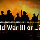 World War III or ..? | Part 14 of 15 | John the Revelator - Presented by James Arrabito