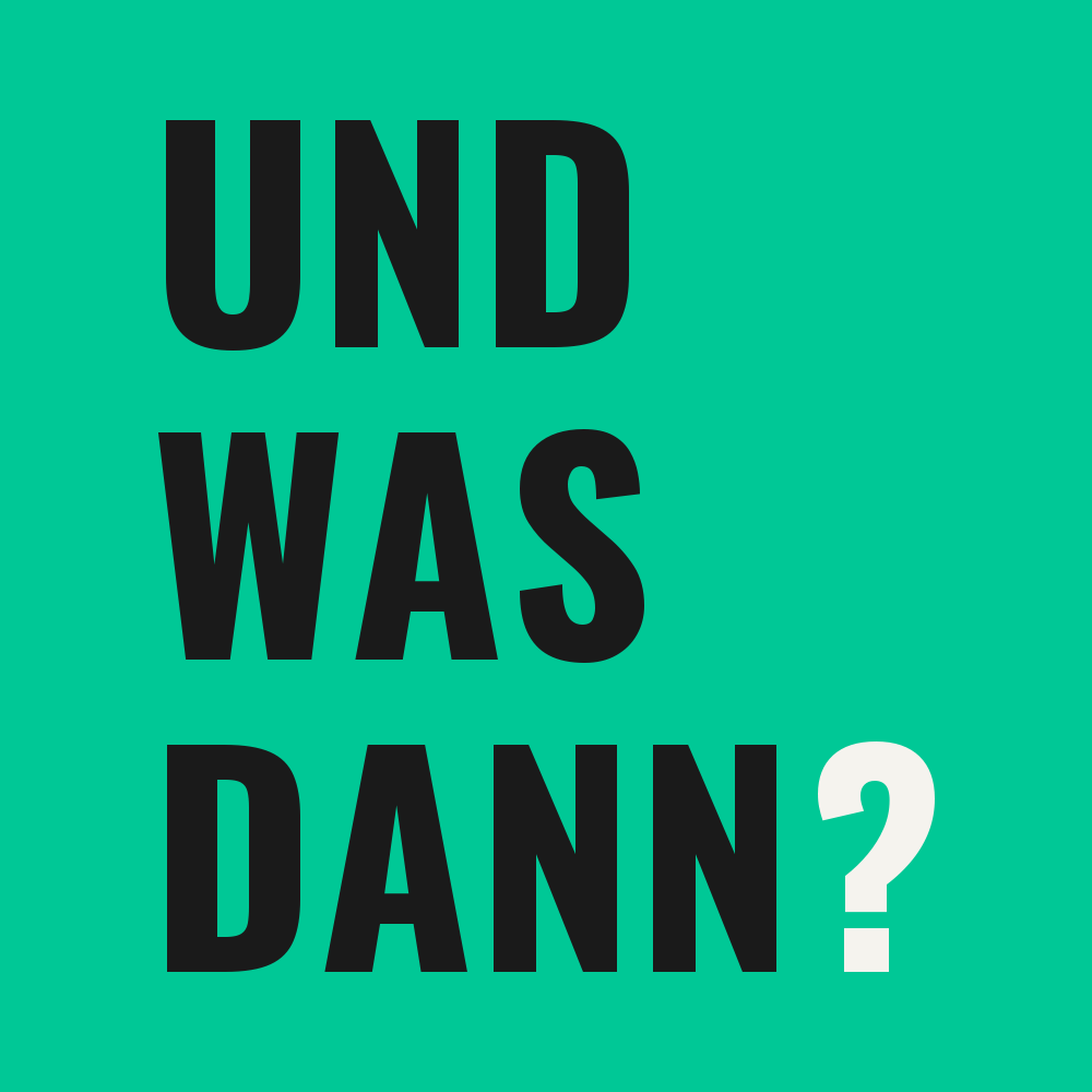 Und was dann?