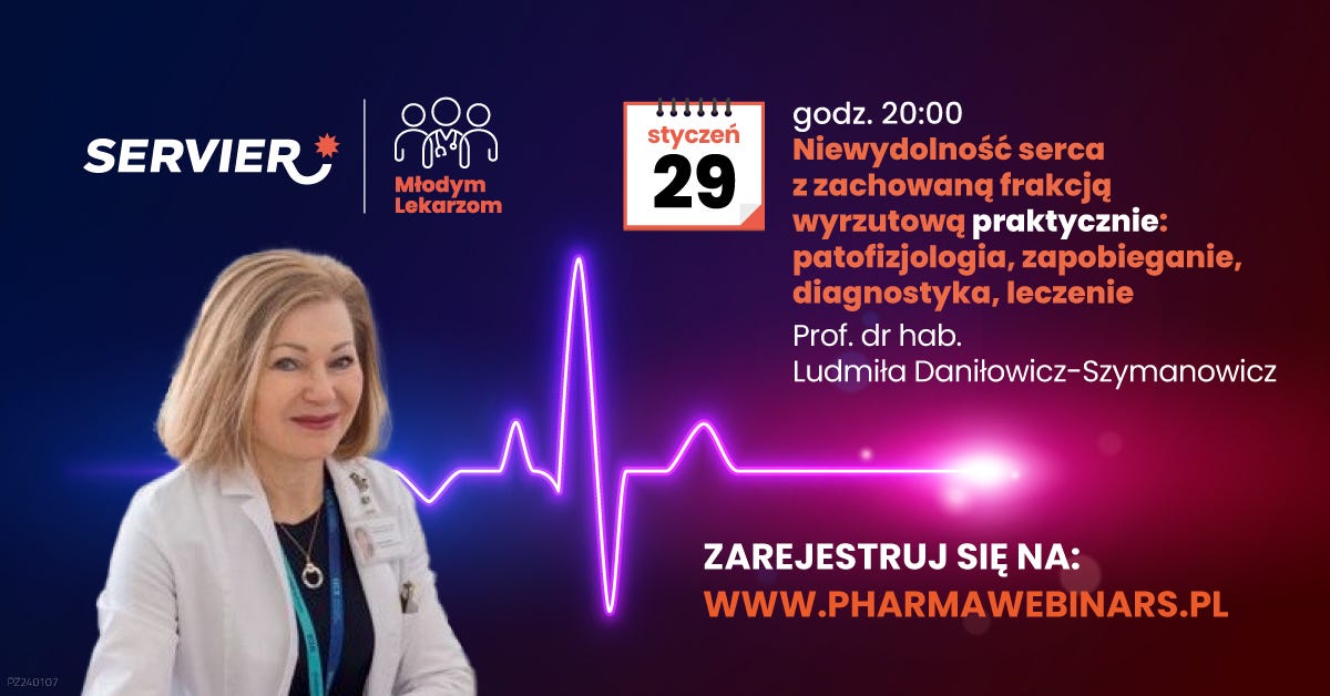 Może być zdjęciem przedstawiającym 1 osoba, szpital i tekst „SERVIER ကိးာ 090 Młodym Lekarzom ਸ styczeń 29 godz. 20:00 Niewydolność serca zzachowaną frakcją wyrzutową praktycznie: patofizjologia, zapobieganie, diagnostyka, leczenie Prof. dr hab. Ludmiła Daniłowicz-Szymanowicz ZAREJESTRUJ SIĘ NA: WWW.PHARMAWEBINARS.PL”