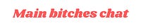 main bitches chat